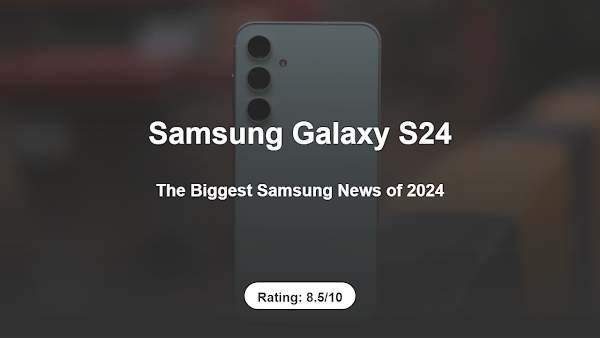 The Biggest Samsung News of 2024 – Complete Review