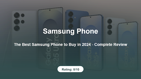 The Best Samsung Phone to Buy in 2024 – Complete Review