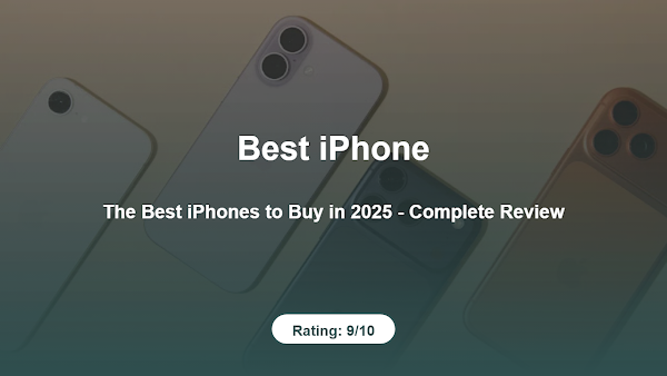 The Best iPhones to Buy in 2025 – Complete Review